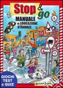 Stop e go manuale di educazione stradale. Giochi, test e quiz libro di Marinelli Elvira