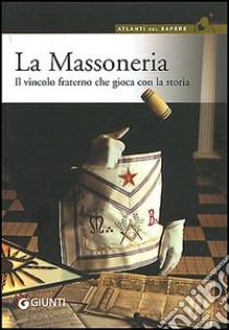 La massoneria. Il vincolo fraterno che gioca con la storia libro di Cerinotti A. (cur.)