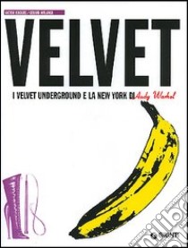 Velvet. I Velvet Underground e la New York di Andy Warhol libro di Bockris Victor; Malanga Gerard