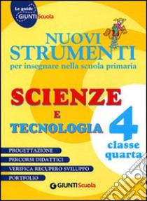 Nuovi strumenti per insegnare nella scuola primaria. Scienze e tecnologia 4 libro di Cedrini M. Pia, Liberati Fabrizia