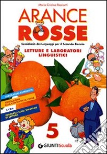 Arance rosse. Sussidiario dei linguaggi. Per la 5ª classe elementare libro di Peccianti M. Cristina