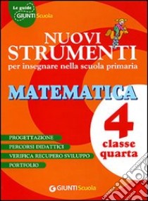 Nuovi strumenti per insegnare nella scuola primaria. Matematica 4 libro di Fontanesi Donatella, Vecchi Nadia, Marazzani Ines