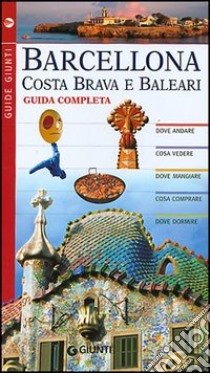 Barcellona, Costa Brava e Baleari. Guida completa libro