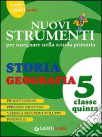 Nuovi strumenti per insegnare nella scuola primaria. Storia geografia 5 libro di De Bei Rosella, Petrini Claudia