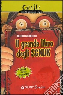 Il grande libro degli Sgnuk. Guarda oltre le apparenze!! libro di Sgardoli Guido