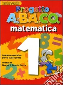 Progetto A.BA.CO. Matematica. Quaderno operativo. Per la 1ª classe elementare libro di Fandiño Pinilla M. I. (cur.); D'Amore B. (cur.)