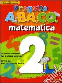 Progetto A.BA.CO. Matematica. Quaderno operativo. Per la 2ª classe elementare libro di Fandiño Pinilla M. I. (cur.); D'Amore B. (cur.)