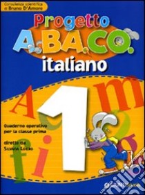 Progetto A.BA.CO. Italiano. Quaderno operativo. Per la 1ª classe elementare libro di Loiero S. (cur.); D'Amore B. (cur.)