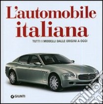 L'automobile italiana. Tutti i modelli dalle origini a oggi libro