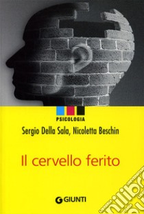 Il cervello ferito libro di Della Sala Sergio; Beschin Nicoletta