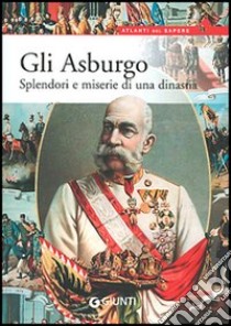 Gli Asburgo. Splendori e miserie di una dinastia libro di Marinelli Elvira