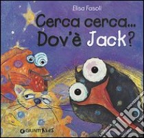 Cerca cerca... Dov'è Jack? libro di Fasoli Elena