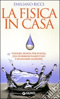 La fisica in casa. La scienza dentro la quotidianità libro di Ricci Emiliano