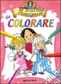 Piccole principesse da colorare libro