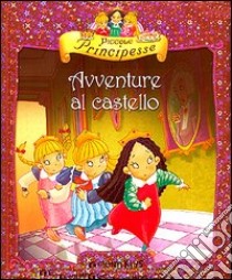 Piccole principesse. Avventure al castello libro di Belardinelli Bianca