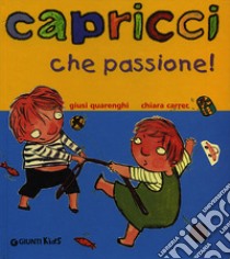 Capricci che passione! libro di Quarenghi Giusi; Carrer Chiara