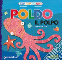 Poldo il polpo. Storia di acqua libro di Lay Annalisa