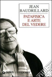 Patafisica e arte del vedere libro di Baudrillard Jean