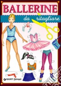 Ballerine da ritagliare. Ediz. illustrata libro di Porciatti Gianna