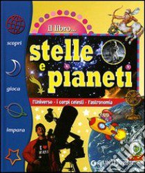 Stelle e pianeti. L'universo, i corpi celesti, l'astronomia. Ediz. illustrata libro di Prati Elisa