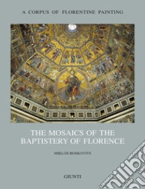 The mosaics of the Baptistery of Florence. Vol. 2 libro di Boskovits Miklós