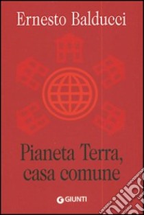 Pianeta Terra, casa comune libro di Balducci Ernesto