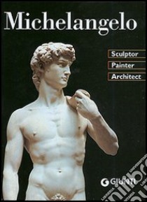 Michelangelo. Sculptor, Painter, Architect. Ediz. illustrata libro di Capretti Elena