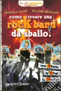 Come creare una rockband da sballo! Graffi dreams libro di Bertoncelli Riccardo; Luciani Domenica