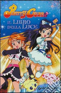 Pretty Cure. Il libro della luce. Con sticker libro di Prati Elisa