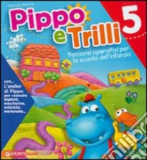 Pippo e Trilli (5 anni)-L'atelier di Pippo. Percorsi operativi per la scuola dell'infanzia. Ediz. illustrata libro di Nencini Patrizia