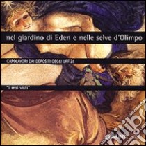 I mai visti. Nel giardino di Eden e nelle selve d'Olimpo. Capolavori dai depositi degli Uffizi libro di Natali A. (cur.)