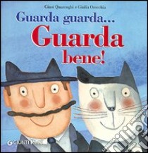 Guarda guarda... Guarda bene! libro di Quarenghi Giusi; Orecchia Giulia