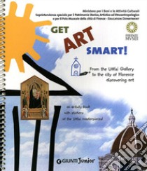 Get Art smart! From the Uffizi Gallery to the city of Florence. An activity book with stickers of the Uffizi masterpieces! libro di Celani Jennifer; Masini M. Paola; Regola M. Letizia