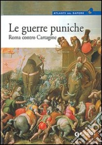 Le guerre puniche. Roma contro Cartagine libro di Bartoloni Roberto