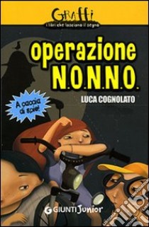 Operazione N.O.N.N.O. A caccia di spie! libro di Cognolato Luca