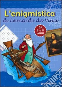 L'enigmistica di Leonardo da Vinci. Da 8 a 11 anni libro di Belardinelli Bianca