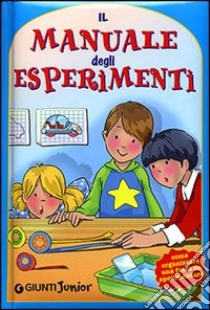 Il manuale degli esperimenti. Come organizzare una festa da sperimentare. Ediz. illustrata libro di Busà Emanuela; Bigazzi Renzo