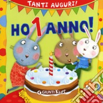 Ho 1 anno! Tanti auguri! Ediz. illustrata libro di D'Achille Silvia; Bordoni Chiara