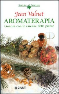 Aromaterapia. Guarire con le piante libro di Valnet Jean; Salvadori C. (cur.)