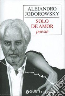 Solo de amor. Poesie libro di Jodorowsky Alejandro