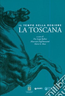 Il tempo della Regione. La Toscana libro di Ballini P. L. (cur.); Degl'Innocenti M. (cur.)