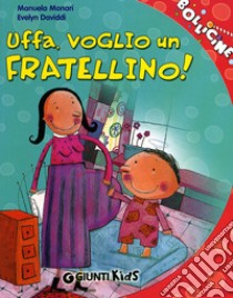 Uffa, voglio un fratellino! libro di Monari Manuela