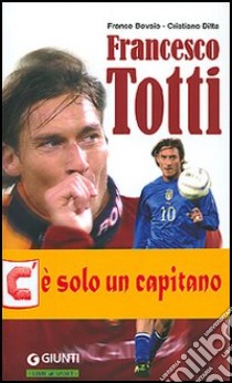 Francesco Totti. Semplicemente numero dieci libro di Bovaio Franco - Ditta Cristiano