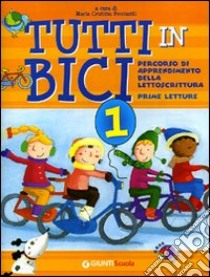 Tutti in bici 1. Percorso di apprendimento della lettoscrittura. Prime letture. Per la Scuola elementare libro di Peccianti M. C. (cur.)