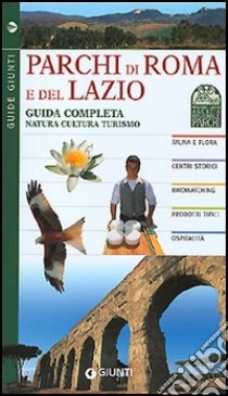 Parchi di Roma e del Lazio. Guida completa natura cultura turismo libro di Ielardi Giulio