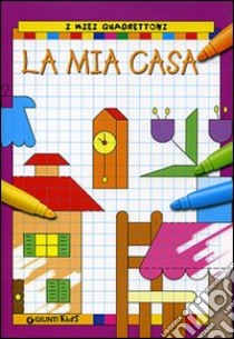 La mia casa. I miei quadrettoni libro