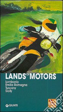 Lands of Motors. Lombardy, Emilia Romagna, Tuscany, Sicily libro di Montemaggi Marco; Cerra Elisa M.; Calderoni Biancamaria