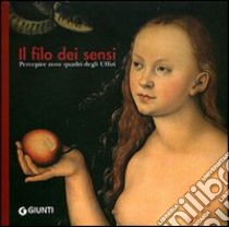 Il filo dei sensi. Percepire nove quadri degli Uffizi libro di Cassigoli Jacopo