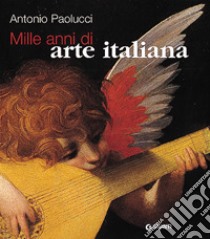 Mille anni di arte italiana libro di Paolucci Antonio