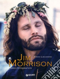 Jim Morrison. Diario fotografico. Ediz. illustrata libro di Lisciandro Frank